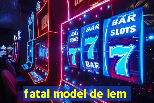 fatal model de lem